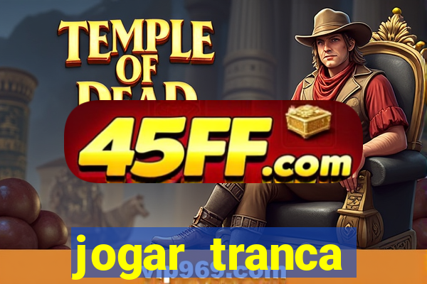 jogar tranca valendo dinheiro